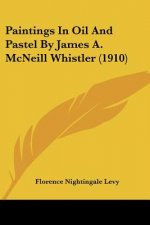 Paintings In Oil And Pastel By James A. McNeill Whistler (1910)