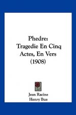 Phedre: Tragedie En Cinq Actes, En Vers (1908)