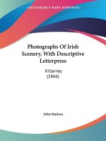 Photographs Of Irish Scenery, With Descriptive Letterpress: Killarney (1866)