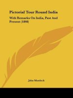 Pictorial Tour Round India: With Remarks On India, Past And Present (1898)