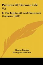 Pictures Of German Life V2: In The Eighteenth And Nineteenth Centuries (1863)