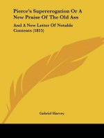 Pierce's Supererogation Or A New Praise Of The Old Ass: And A New Letter Of Notable Contents (1815)
