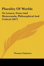 Plurality Of Worlds: Or Letters, Notes And Memoranda, Philosophical And Critical (1817)
