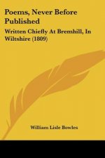 Poems, Never Before Published: Written Chiefly At Bremhill, In Wiltshire (1809)