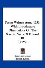 Poems Written Anno 1352: With Introductory Dissertations On The Scottish Wars Of Edward III (1825)