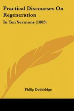 Practical Discourses On Regeneration: In Ten Sermons (1803)