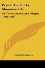 Prairie And Rocky Mountain Life: Or The California And Oregon Trail (1849)