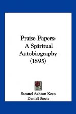 Praise Papers: A Spiritual Autobiography (1895)