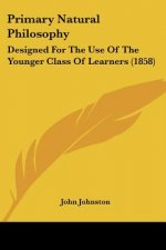 Primary Natural Philosophy: Designed For The Use Of The Younger Class Of Learners (1858)