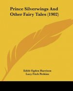 Prince Silverwings And Other Fairy Tales (1902)