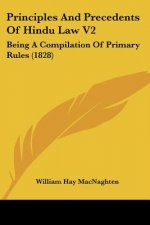 Principles And Precedents Of Hindu Law V2: Being A Compilation Of Primary Rules (1828)