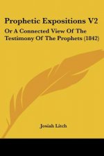 Prophetic Expositions V2: Or A Connected View Of The Testimony Of The Prophets (1842)