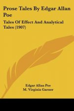 Prose Tales By Edgar Allan Poe: Tales Of Effect And Analytical Tales (1907)