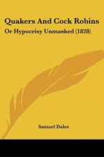 Quakers And Cock Robins: Or Hypocrisy Unmasked (1828)