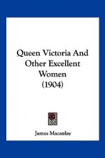 Queen Victoria And Other Excellent Women (1904)