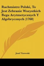 Rachmistrz Polski, To Jest Zebranie Wszystkich Regu Arytmetycznych Y Algebrycznych (1760)