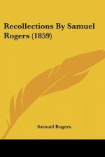 Recollections By Samuel Rogers (1859)