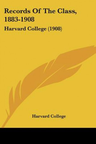 Records Of The Class, 1883-1908: Harvard College (1908)