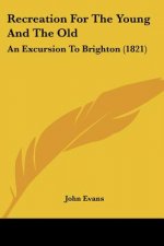 Recreation For The Young And The Old: An Excursion To Brighton (1821)