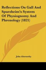 Reflections On Gall And Spurzheim's System Of Physiognomy And Phrenology (1821)