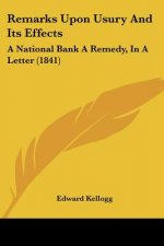 Remarks Upon Usury And Its Effects: A National Bank A Remedy, In A Letter (1841)