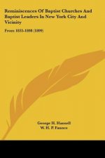 Reminiscences Of Baptist Churches And Baptist Leaders In New York City And Vicinity: From 1835-1898 (1899)