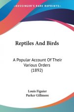 Reptiles And Birds: A Popular Account Of Their Various Orders (1892)