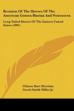 Revision Of The Shrews Of The American Genera Blarina And Notiosorex: Long-Tailed Shrews Of The Eastern United States (1895)