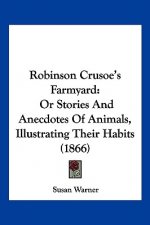 Robinson Crusoe's Farmyard: Or Stories And Anecdotes Of Animals, Illustrating Their Habits (1866)