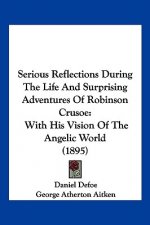 Serious Reflections During the Life and Surprising Adventures of Robinson Crusoe: With His Vision of the Angelic World (1895)