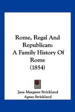 Rome, Regal And Republican: A Family History Of Rome (1854)