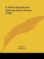S. Isidori Hispalensis Episcopi Opera Omnia (1798)