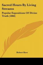 Sacred Hours By Living Streams: Popular Expositions Of Divine Truth (1866)