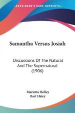 Samantha Versus Josiah: Discussions Of The Natural And The Supernatural (1906)