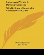 Satires And Verses By Davison Symmons: With Dedicatory Poem And A Character Sketch (1903)
