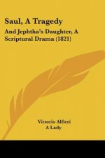 Saul, A Tragedy: And Jephtha's Daughter, A Scriptural Drama (1821)