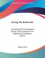 Saving The Redwoods: An Account Of The Movement During 1919 To Preserve The Redwoods Of California (1919)