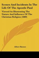 Scenes And Incidents In The Life Of The Apostle Paul: Viewed As Illustrating The Nature And Influence Of The Christian Religion (1809)