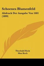 Schoenes Blumenfeld: Abdruck Der Ausgabe Von 1601 (1899)