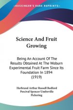 Science And Fruit Growing: Being An Account Of The Results Obtained At The Woburn Experimental Fruit Farm Since Its Foundation In 1894 (1919)