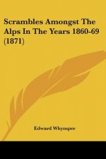 Scrambles Amongst The Alps In The Years 1860-69 (1871)