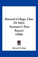 Harvard College, Class Of 1905: Secretary's First Report (1906)