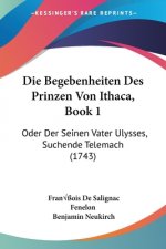 Die Begebenheiten Des Prinzen Von Ithaca, Book 1: Oder Der Seinen Vater Ulysses, Suchende Telemach (1743)