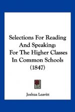 Selections For Reading And Speaking: For The Higher Classes In Common Schools (1847)