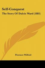 Self-Conquest: The Story Of Dulcie Ward (1881)