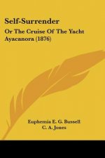 Self-Surrender: Or The Cruise Of The Yacht Ayacanora (1876)