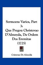 Sermoens Varios, Part 3: Que Pregou Christovao D'Almeyda, Da Ordem Dos Eremitas (1725)