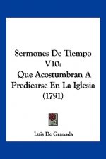 Sermones De Tiempo V10: Que Acostumbran A Predicarse En La Iglesia (1791)