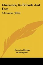 Character, Its Friends And Foes: A Sermon (1875)