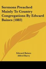 Sermons Preached Mainly To Country Congregations By Edward Baines (1883)